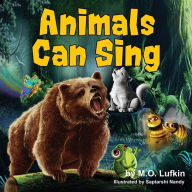 Title: Animals Can Sing: A Forest Animal Adventure and Children's Picture Book, Author: M.O. Lufkin