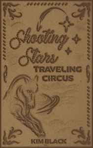 Title: Shooting Stars Traveling Circus, Author: Kim Black