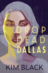 Title: Drop Dead Dallas, Author: Kim Black