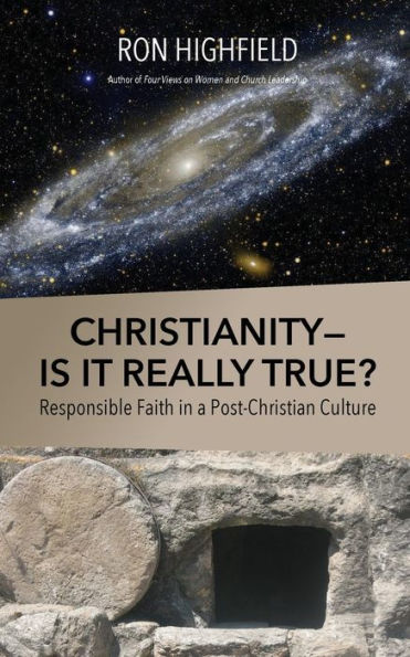 Christianity-Is It Really True?: Responsible Faith in a Post-Christian Culture