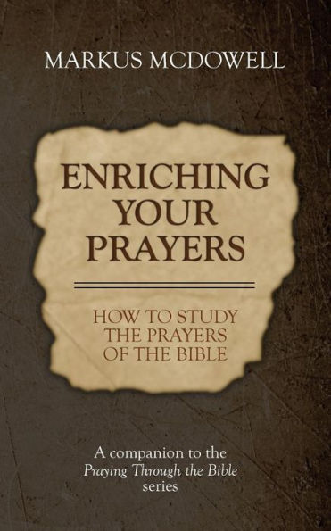 Enriching Your Prayers: How to Study the Prayers of the Bible: A companion to the Praying Through the Bible series