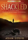 Shackled: A Journey From Political Imprisonment To Freedom