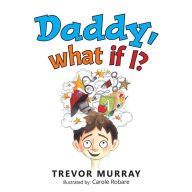 Title: Daddy, What if I?, Author: Trevor Murray
