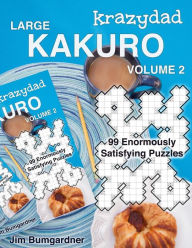 Title: Krazydad Large Kakuro Volume 2: 99 Enormously Satisfying Puzzles, Author: Jim Bumgardner