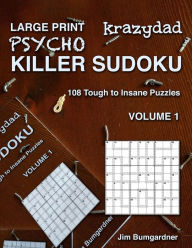 Title: Krazydad Large Print Psycho Killer Sudoku Volume 1: 108 Tough to Insane Puzzles, Author: Jim Bumgardner