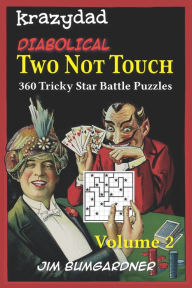 Title: Krazydad Diabolical Two Not Touch Volume 2: 360 Tricky Star Battle Puzzles, Author: Jim Bumgardner