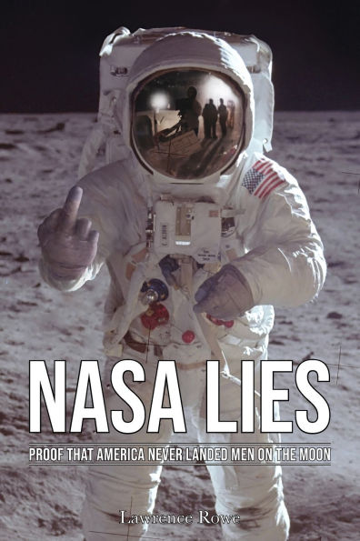 NASA Lies: Proof That America Never Landed Men on the Moon