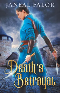 Title: Death's Betrayal (Death's Queen #2), Author: Janeal Falor