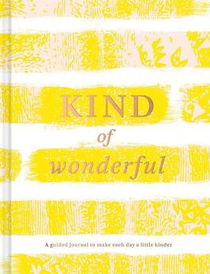Kind of Wonderful: A Guided Journal to Make Each Day a Little Kinder