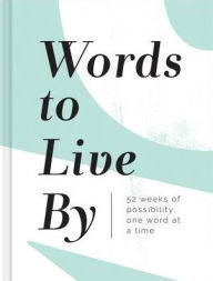 Title: Words to Live By: 52 Weeks of Possibility, One Word at a Time, Author: Amelia Riedler