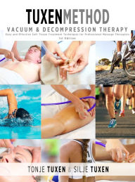 Title: TuxenMethod Vacuum & Decompression Therapy: Easy and Effective Soft Tissue Treatment Techniques for Professional Massage Therapists, Author: Tonje Tuxen