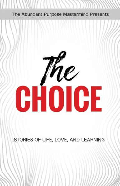 The Choice: STORIES OF LIFE, LOVE, AND LEARNING