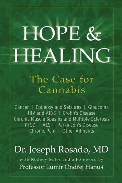 Hope & Healing, The Case for Cannabis: Cancer Epilepsy and Seizures Glaucoma HIV AIDS Crohn's Disease Chronic Muscle Spasms Multiple Sclerosis PTSD ALS Parkinson's Pain Other Ailments