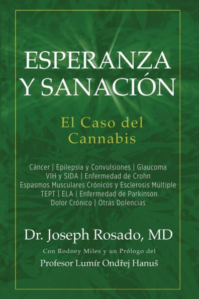 Esperanza y Sanación: El Caso del Cannabis: Cáncer Epilepsia y Convulsiones Glaucoma VIH y SIDA Enfermedad de Crohn Espasmos Musculares Crónicos y Esclerosis Múltiple TEPT ELA Enfermedad de Parkinson Dolor Crónico Otras Dolencias