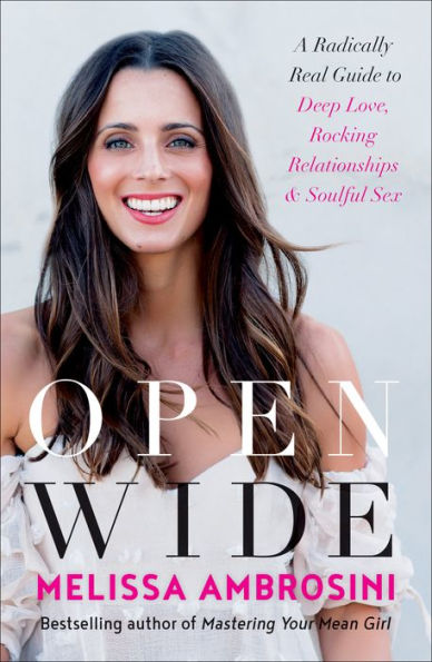 Open Wide: A Radically Real Guide to Deep Love, Rocking Relationships, and Soulful Sex