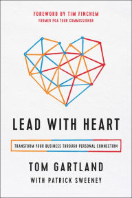 Title: Lead with Heart: Transform Your Business Through Personal Connection, Author: Tom Gartland