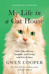 Title: My Life in a Cat House: True Tales of Love, Laughter, and Living with Five Felines, Author: Gwen Cooper