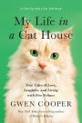 My Life in a Cat House: True Tales of Love, Laughter, and Living with Five Felines
