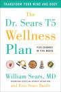 The Dr. Sears T5 Wellness Plan: Transform Your Mind and Body, Five Changes in Five Weeks