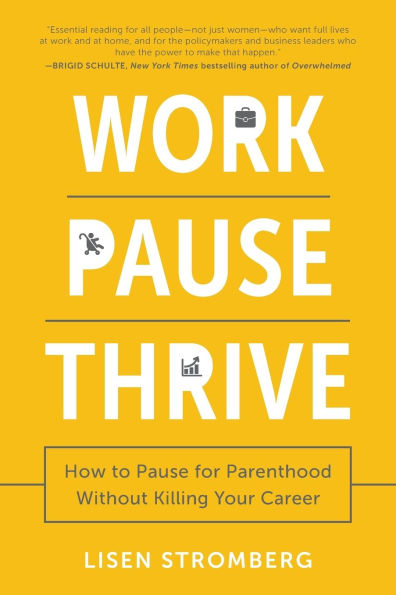 Work Pause Thrive: How to for Parenthood Without Killing Your Career