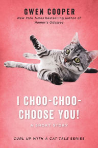 Title: I Choo-Choo-Choose You! (Curl Up with a Cat Tale Series #1), Author: Gwen Cooper