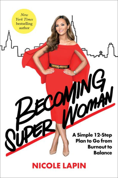 Becoming Super Woman: A Simple 12-Step Plan to Go from Burnout Balance