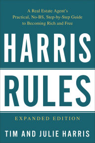 Title: Harris Rules: A Real Estate Agent's Practical, No-BS, Step-by-Step Guide to Becoming Rich and Free, Author: Tim Harris