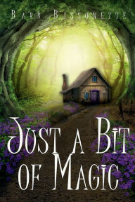 Title: Just a Bit of Magic, Author: Barb Bissonette