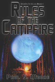 Title: Rules of the Campfire, Author: Paul Moore DMD PhD MPH