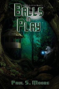 Title: Balls in Play, Author: Paul S. Moore