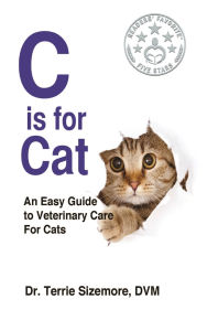Title: C is For Cat: An Easy Guide to Veterinary Care for Cats, Author: Terrie Sizemore