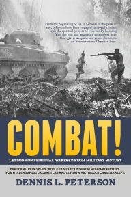 Title: Combat!: Lessons on Spiritual Warfare from Military History, Author: Dennis L. Peterson