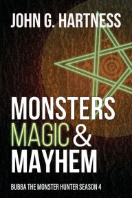 Title: Monsters, Magic, & Mayhem: Bubba the Monster Hunter Season 4, Author: John G. Hartness