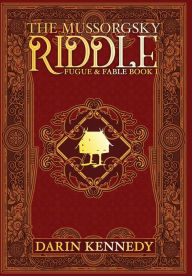 Title: The Mussorgsky Riddle (Fugue & Fable Series #1), Author: Darin Kennedy