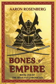 Title: Bones of Empire: The Relicant Chronicles: Book 1, Author: Aaron Rosenberg