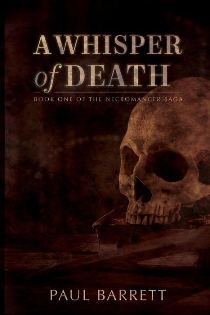 A Whisper of Death: The Necromancer Saga Book One by Paul Barrett ...