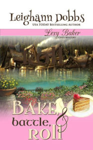 Title: Bake, Battle & Roll, Author: Leighann Dobbs