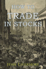 Title: How to Trade In Stocks, Author: Jesse Livermore