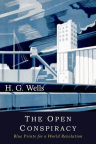 Title: The Open Conspiracy: Blue Prints for a World Revolution, Author: H. G. Wells