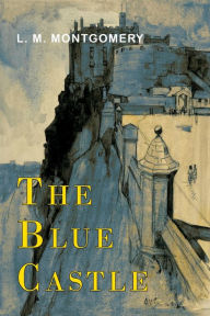 Title: The Blue Castle, Author: L. M. Montgomery