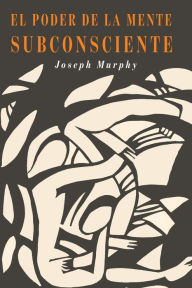 Title: El Poder De La Mente Subconsciente: The Power of the Subconscious Mind (Spanish Edition), Author: Joseph Murphy