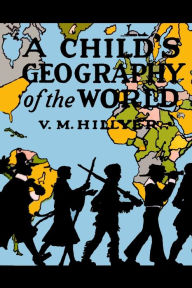 Title: A Child's Geography of the World, Author: V. M. Hillyer