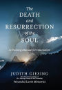 The Death and Resurrection of the Soul: A Training Manual for Counselors