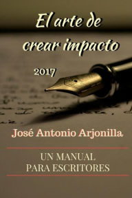 Title: El arte de crear impacto 2017, Author: Josï Antonio Arjonilla
