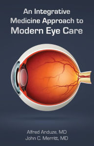 Title: An Integrative Medicine Approach to Modern Eye Care, Author: Alfred Anduze