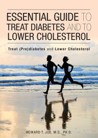 Title: Essential Guide to Treat Diabetes and to Lower Cholesterol, Author: Howard T Joe