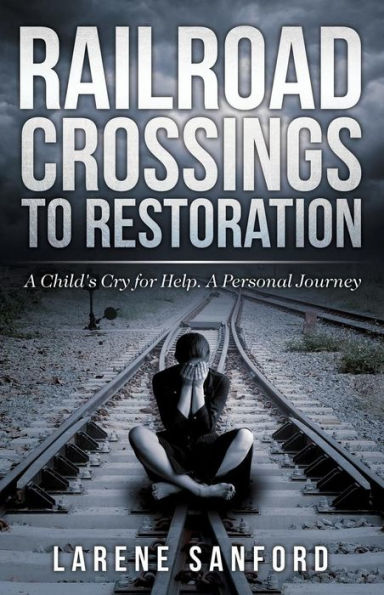 Railroad Crossing to Restoration: A Child's Cry for Help