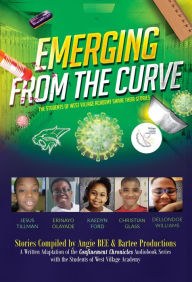 Title: Emerging From the Curve: The Students of West Village Academy Share Their Stories, Author: Angela Neal