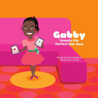 Title: Gabby Invents the Perfect Hair Bow, Author: Erica Swallow