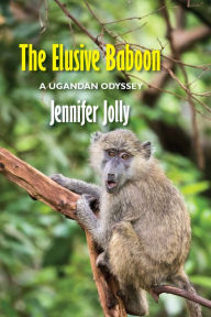 Title: The Elusive Baboon: A Ugandan Odyssey, Author: Jennifer Jolly